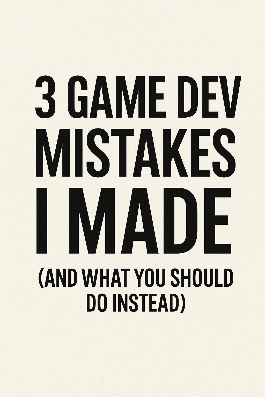 3 Game Dev Mistakes I Made (And How to Avoid Them)
